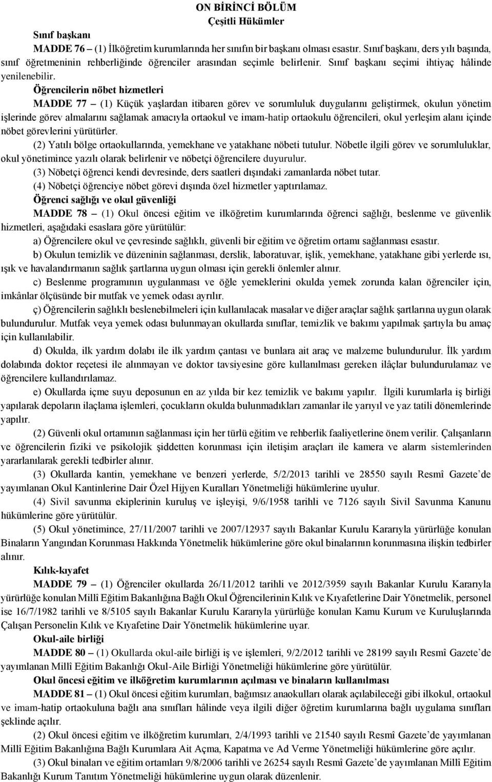 Öğrencilerin nöbet hizmetleri MADDE 77 (1) Küçük yaşlardan itibaren görev ve sorumluluk duygularını geliştirmek, okulun yönetim işlerinde görev almalarını sağlamak amacıyla ortaokul ve imam-hatip