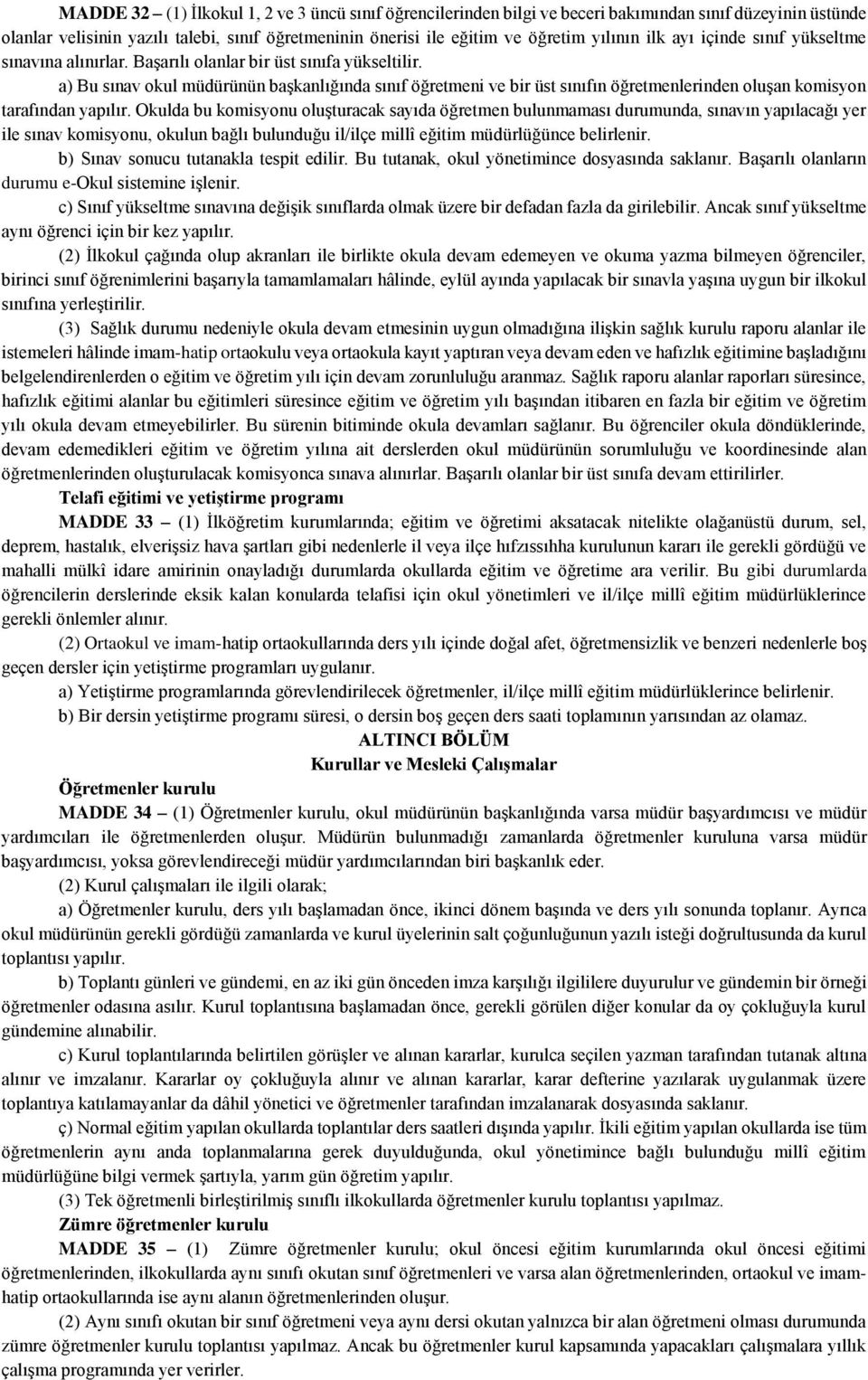 a) Bu sınav okul müdürünün başkanlığında sınıf öğretmeni ve bir üst sınıfın öğretmenlerinden oluşan komisyon tarafından yapılır.