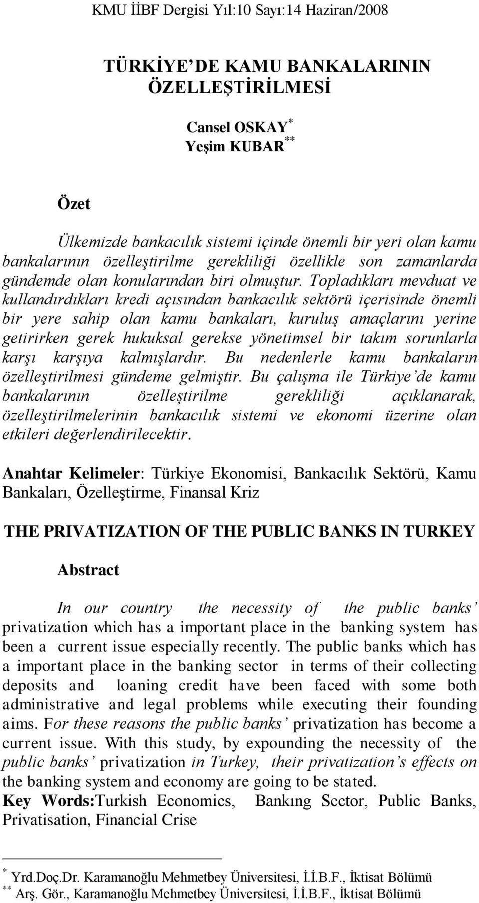 Topladıkları mevduat ve kullandırdıkları kredi açısından bankacılık sektörü içerisinde önemli bir yere sahip olan kamu bankaları, kuruluş amaçlarını yerine getirirken gerek hukuksal gerekse