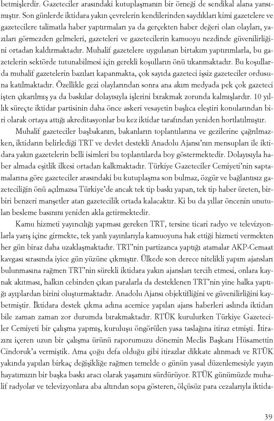 gazeteleri ve gazetecilerin kamuoyu nezdinde güvenilirliğini ortadan kaldırmaktadır.