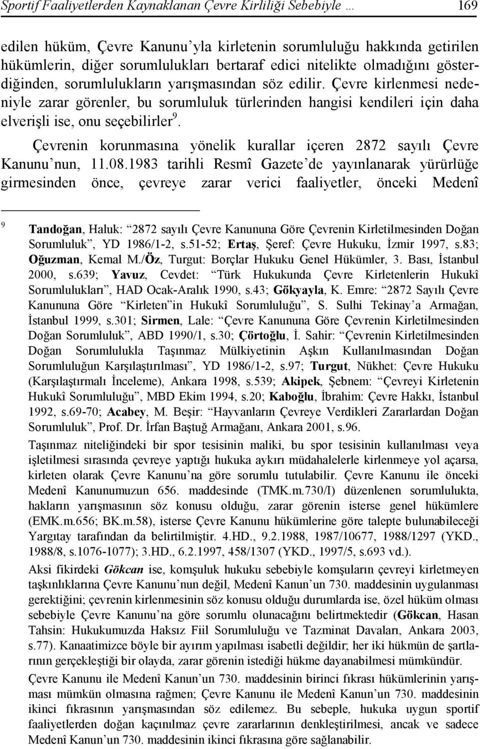 Çevrenin korunmasına yönelik kurallar içeren 2872 sayılı Çevre Kanunu nun, 11.08.