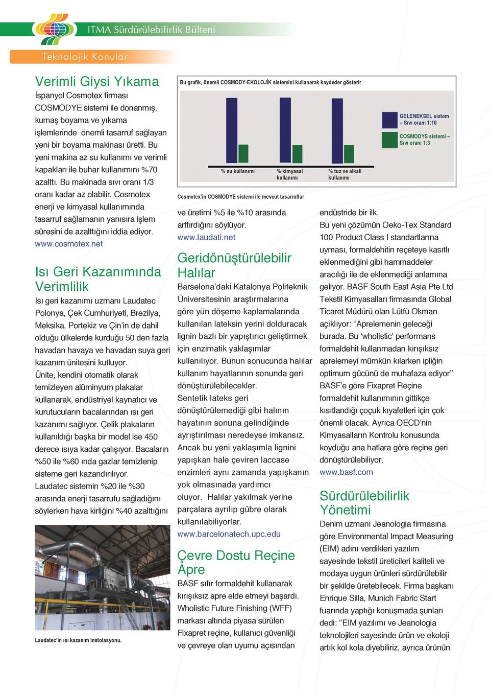 Cosmotex enerji ve kimyasal kullanımında tasarruf sağlamanın yanısıra işlem süresini de azalttığını iddia ediyor. www.cosmotex.