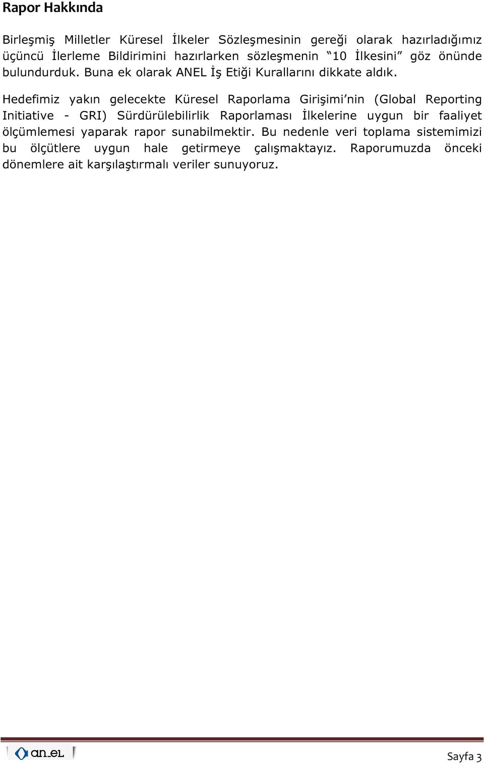 Hedefimiz yakın gelecekte Küresel Raporlama Girişimi nin (Global Reporting Initiative - GRI) Sürdürülebilirlik Raporlaması İlkelerine uygun bir