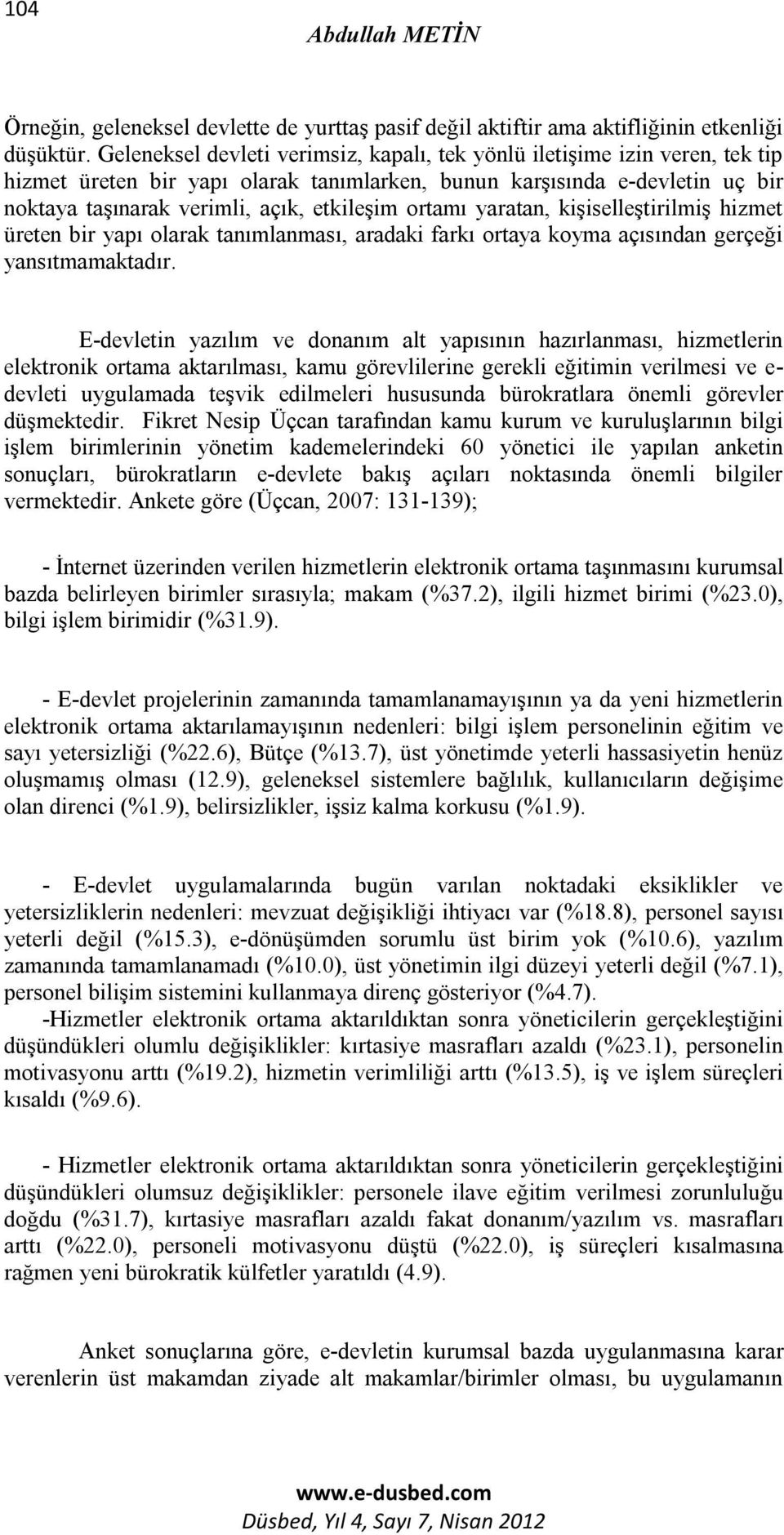 ortamı yaratan, kişiselleştirilmiş hizmet üreten bir yapı olarak tanımlanması, aradaki farkı ortaya koyma açısından gerçeği yansıtmamaktadır.