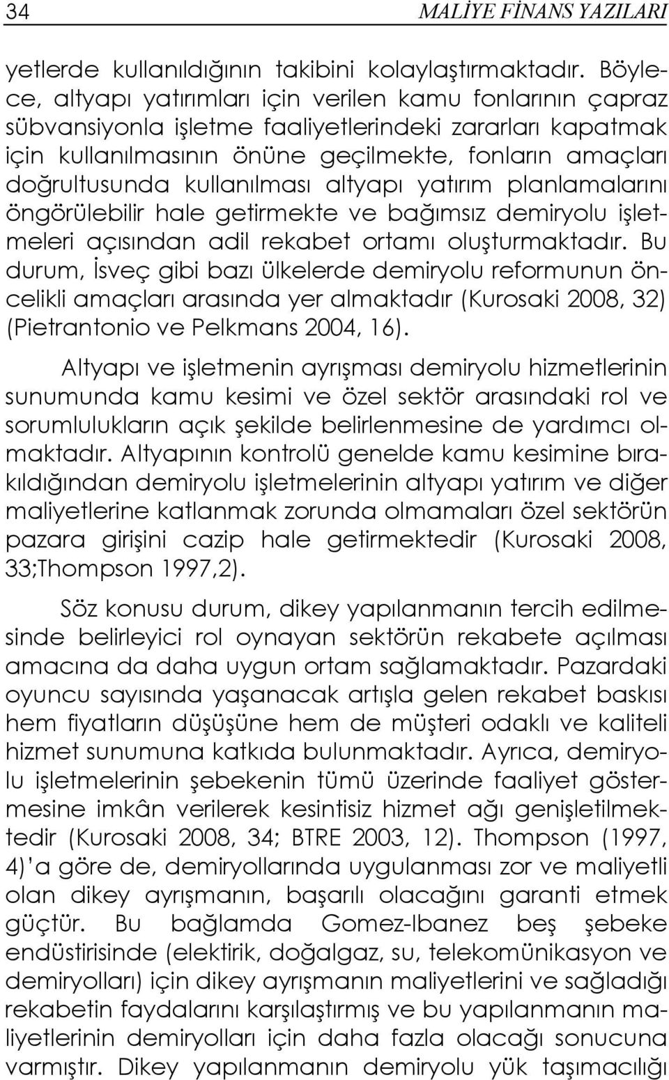 kullanılması altyapı yatırım planlamalarını öngörülebilir hale getirmekte ve bağımsız demiryolu işletmeleri açısından adil rekabet ortamı oluşturmaktadır.