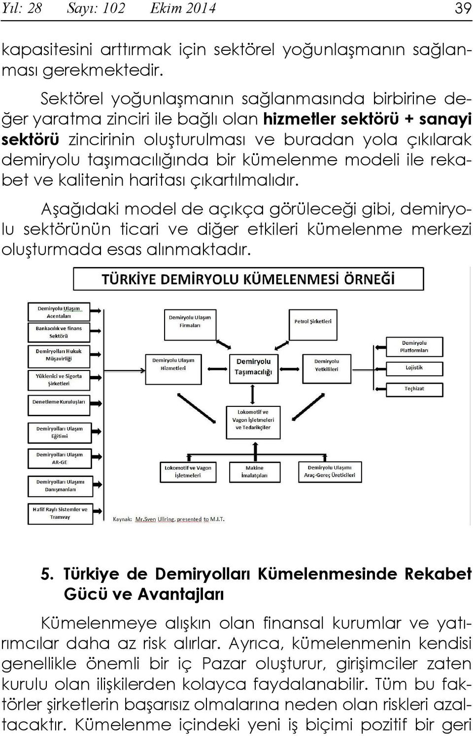 kümelenme modeli ile rekabet ve kalitenin haritası çıkartılmalıdır.