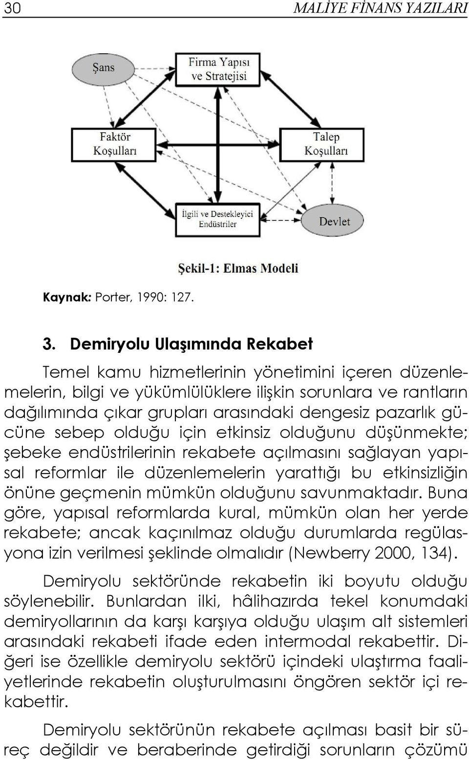 gücüne sebep olduğu için etkinsiz olduğunu düşünmekte; şebeke endüstrilerinin rekabete açılmasını sağlayan yapısal reformlar ile düzenlemelerin yarattığı bu etkinsizliğin önüne geçmenin mümkün