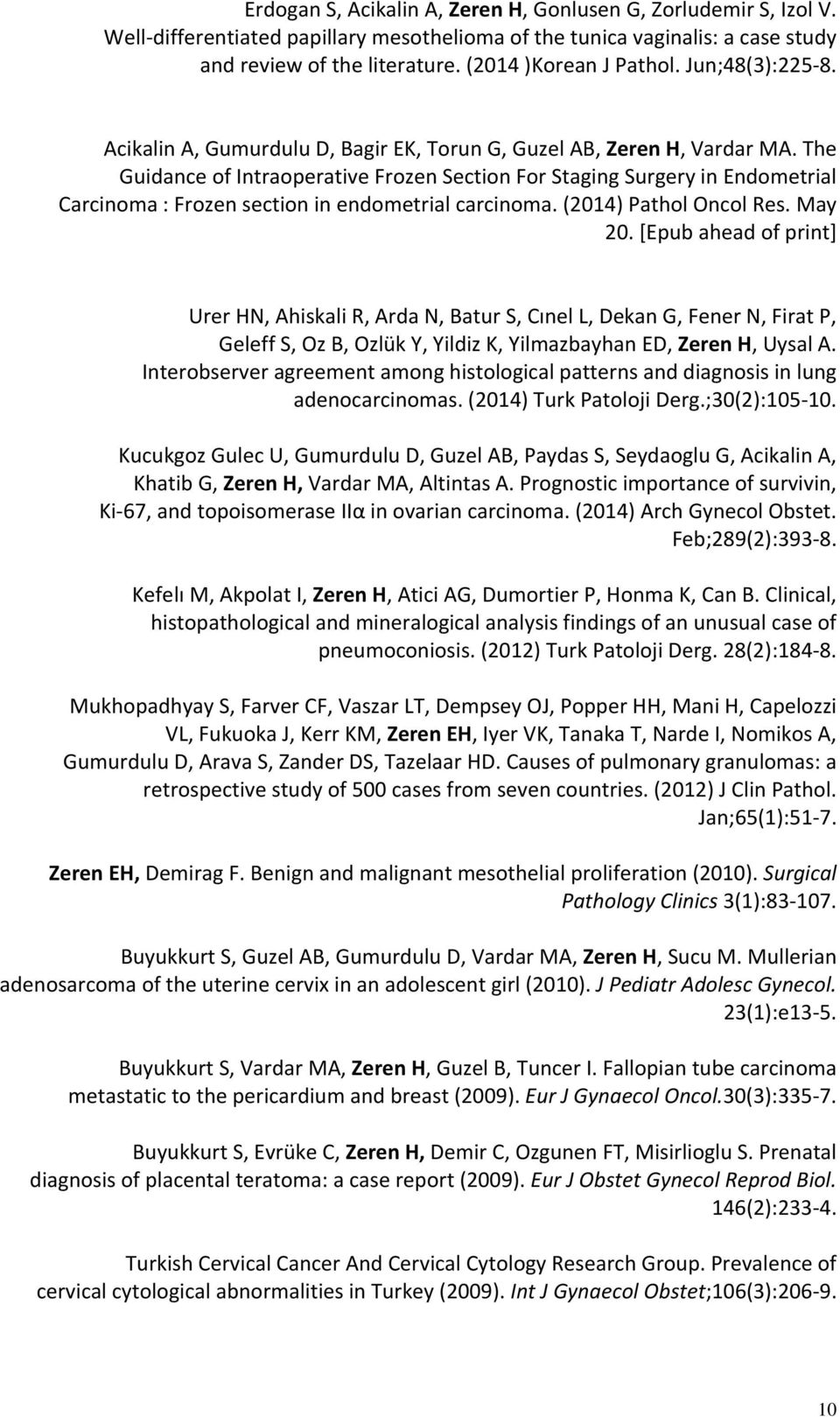 The Guidance of Intraoperative Frozen Section For Staging Surgery in Endometrial Carcinoma : Frozen section in endometrial carcinoma. (2014) Pathol Oncol Res. May 20.