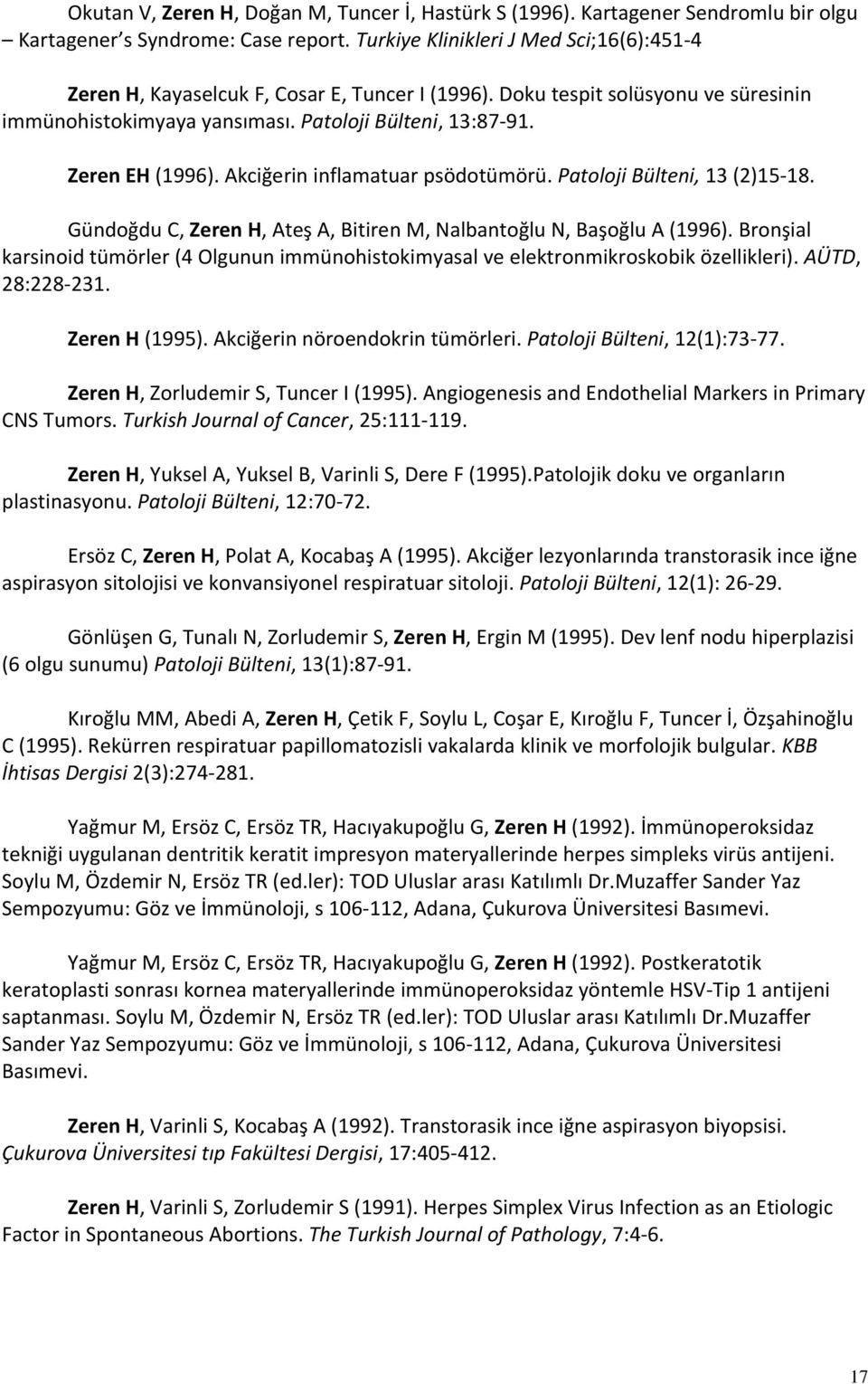 Akciğerin inflamatuar psödotümörü. Patoloji Bülteni, 13 (2)15-18. Gündoğdu C, Zeren H, Ateş A, Bitiren M, Nalbantoğlu N, Başoğlu A (1996).