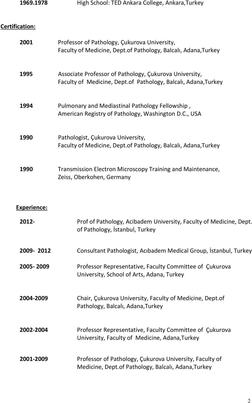 of Pathology, Balcalı, Adana,Turkey 1994 Pulmonary and Mediastinal Pathology Fellowship, American Registry of Pathology, Washington D.C.