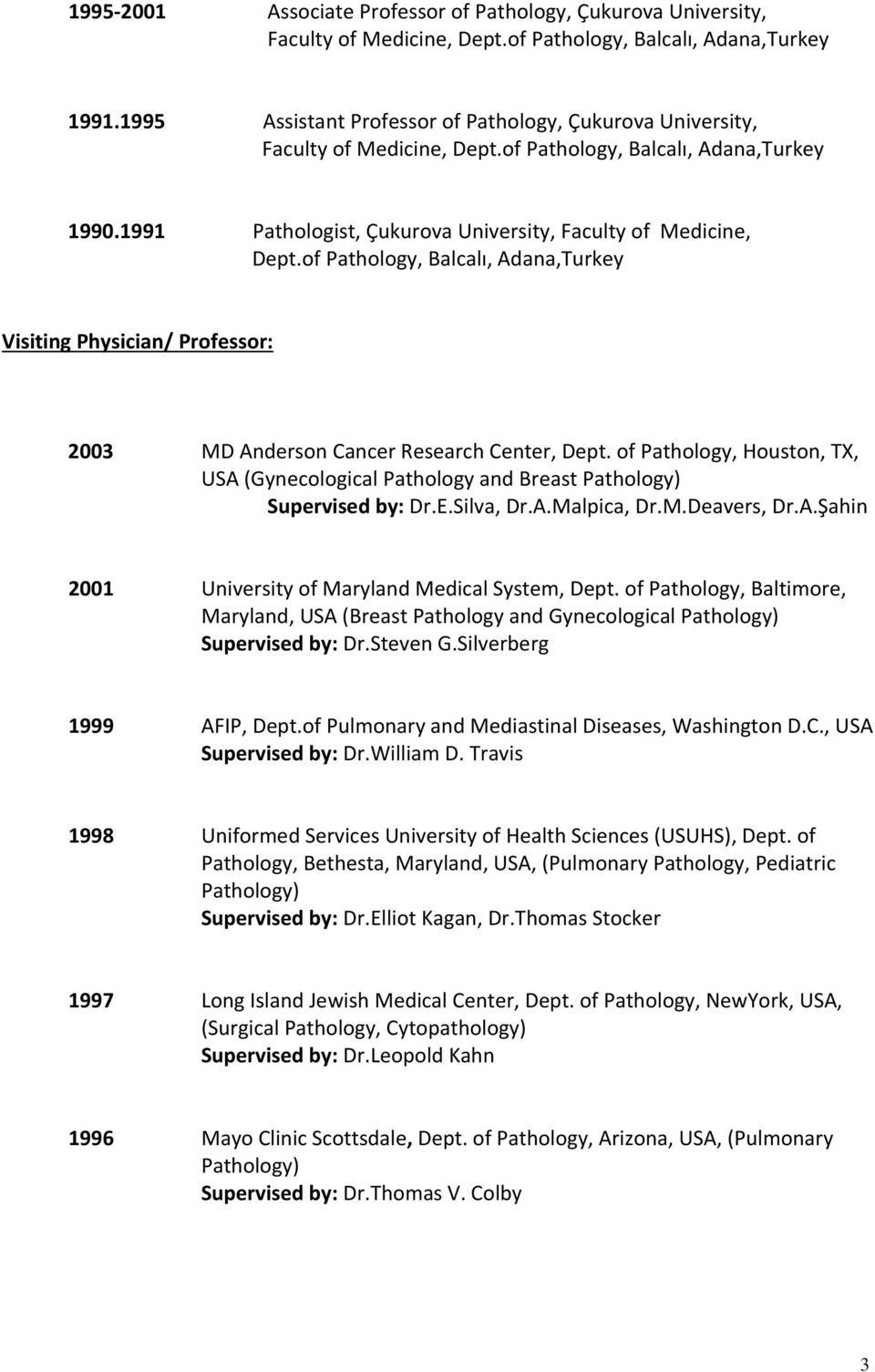 of Pathology, Balcalı, Adana,Turkey Visiting Physician/ Professor: 2003 MD Anderson Cancer Research Center, Dept.