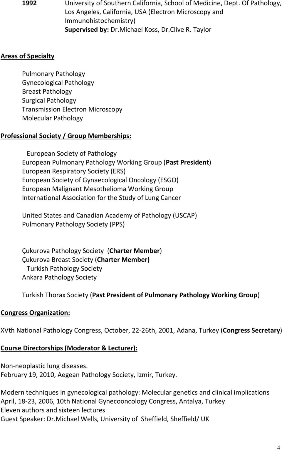 Memberships: European Society of Pathology European Pulmonary Pathology Working Group (Past President) European Respiratory Society (ERS) European Society of Gynaecological Oncology (ESGO) European