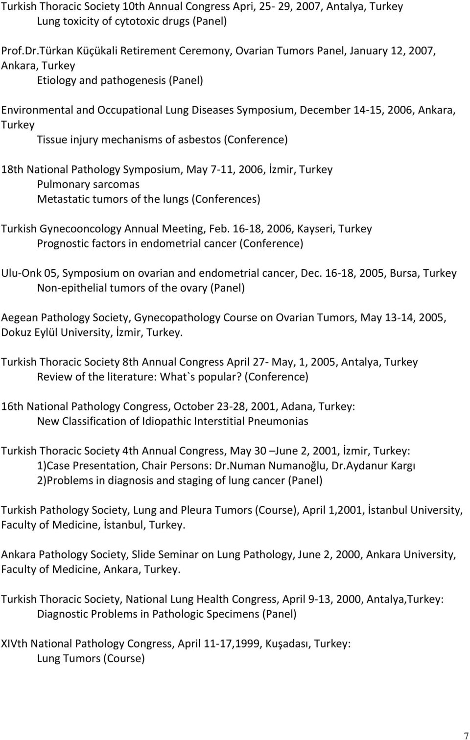 2006, Ankara, Turkey Tissue injury mechanisms of asbestos (Conference) 18th National Pathology Symposium, May 7-11, 2006, İzmir, Turkey Pulmonary sarcomas Metastatic tumors of the lungs (Conferences)