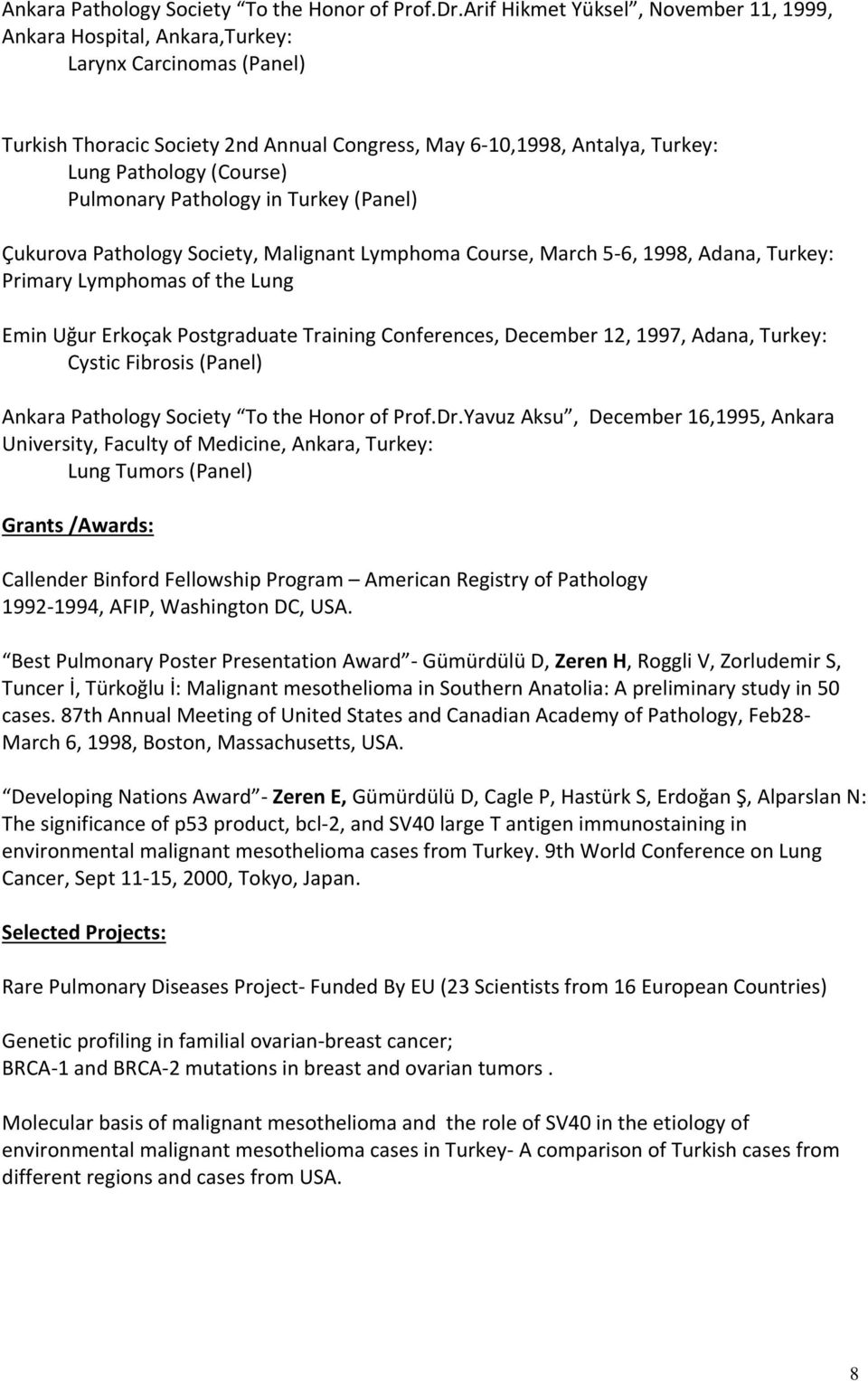 Pulmonary Pathology in Turkey (Panel) Çukurova Pathology Society, Malignant Lymphoma Course, March 5-6, 1998, Adana, Turkey: Primary Lymphomas of the Lung Emin Uğur Erkoçak Postgraduate Training