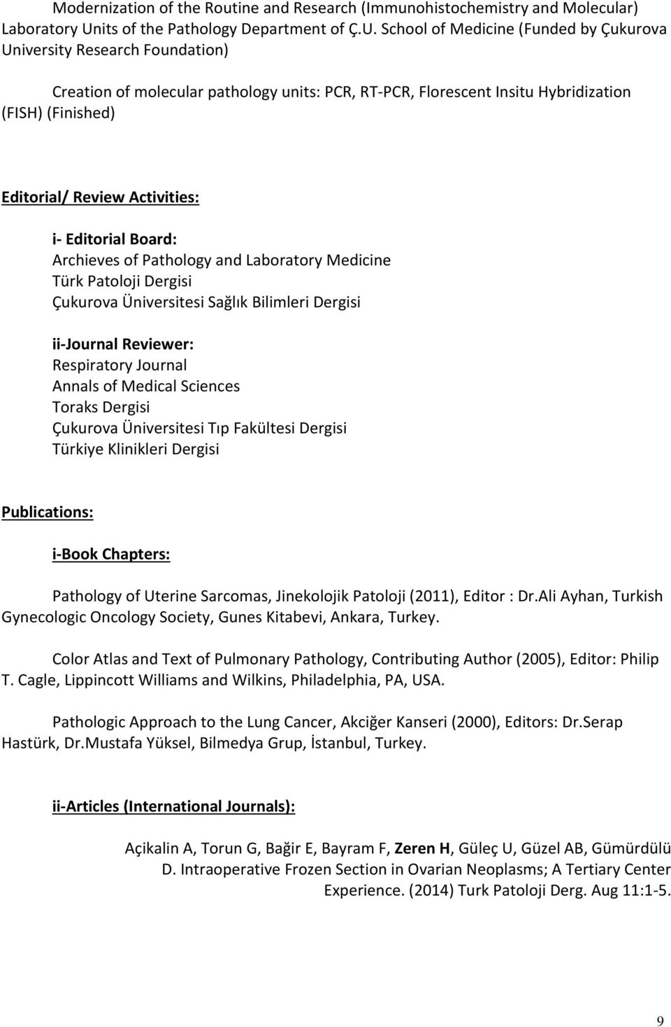 School of Medicine (Funded by Çukurova University Research Foundation) Creation of molecular pathology units: PCR, RT-PCR, Florescent Insitu Hybridization (FISH) (Finished) Editorial/ Review