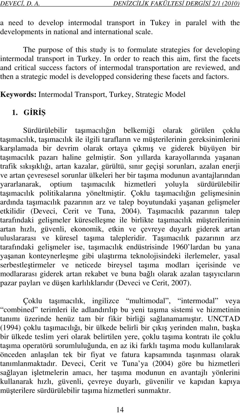 In order to reach this aim, first the facets and critical success factors of intermodal transportation are reviewed, and then a strategic model is developped considering these facets and factors.