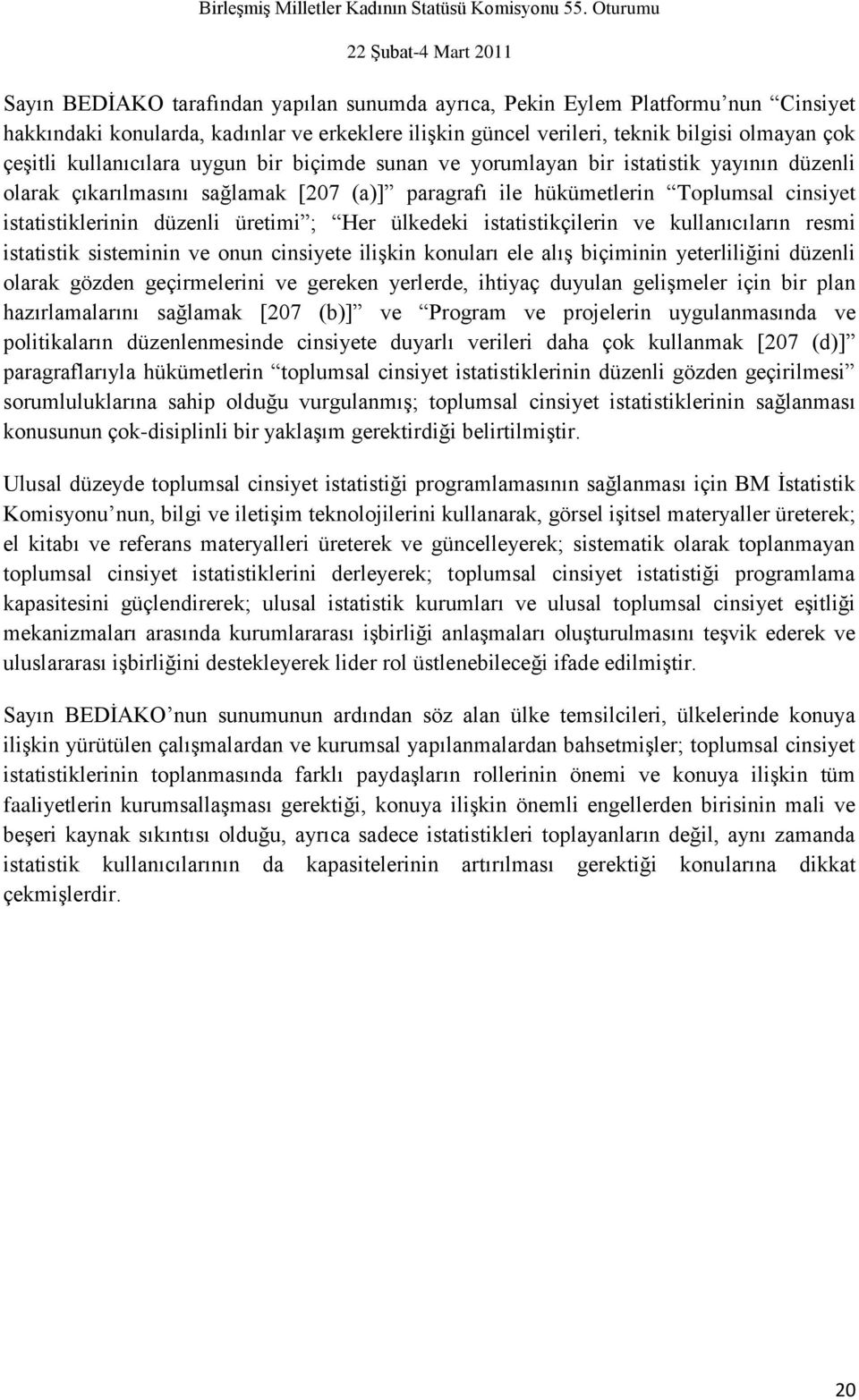 üretimi ; Her ülkedeki istatistikçilerin ve kullanıcıların resmi istatistik sisteminin ve onun cinsiyete iliģkin konuları ele alıģ biçiminin yeterliliğini düzenli olarak gözden geçirmelerini ve