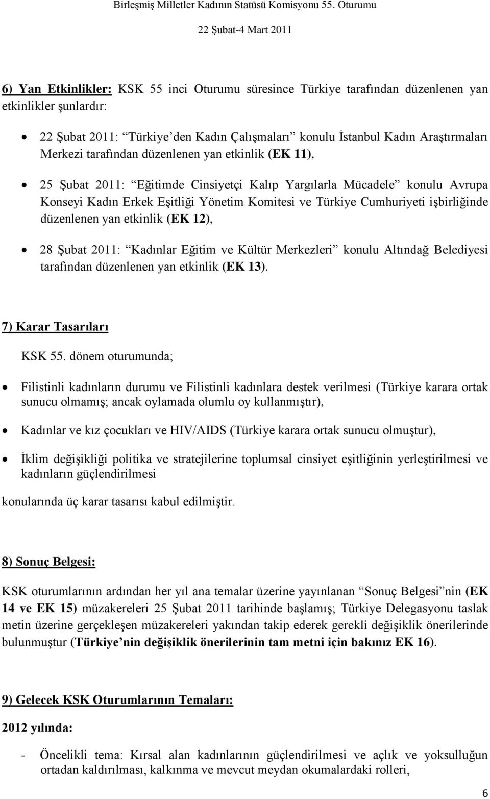 iģbirliğinde düzenlenen yan etkinlik (EK 12), 28 ġubat 2011: Kadınlar Eğitim ve Kültür Merkezleri konulu Altındağ Belediyesi tarafından düzenlenen yan etkinlik (EK 13). 7) Karar Tasarıları KSK 55.