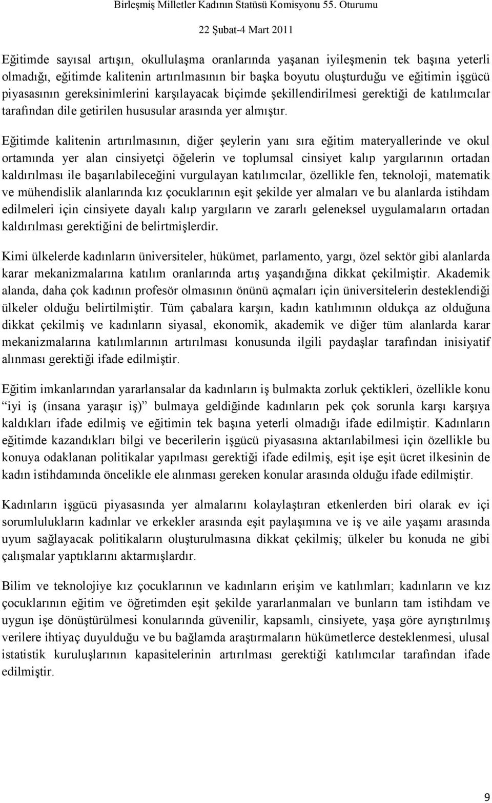 Eğitimde kalitenin artırılmasının, diğer Ģeylerin yanı sıra eğitim materyallerinde ve okul ortamında yer alan cinsiyetçi öğelerin ve toplumsal cinsiyet kalıp yargılarının ortadan kaldırılması ile