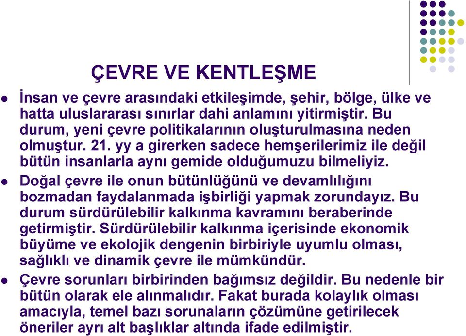 Doğal çevre ile onun bütünlüğünü ve devamlılığını bozmadan faydalanmada işbirliği yapmak zorundayız. Bu durum sürdürülebilir kalkınma kavramını beraberinde getirmiştir.