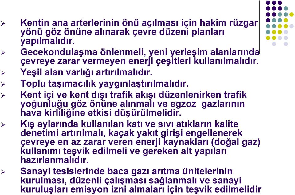 Kent içi ve kent dışı trafik akışı düzenlenirken trafik yoğunluğu göz önüne alınmalı ve egzoz gazlarının hava kirliliğine etkisi düşürülmelidir.