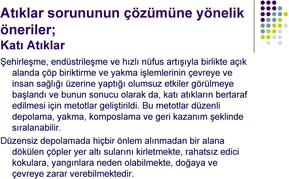 metotlar geliştirildi. Bu metotlar düzenli depolama, yakma, komposlama ve geri kazanım şeklinde sıralanabilir.