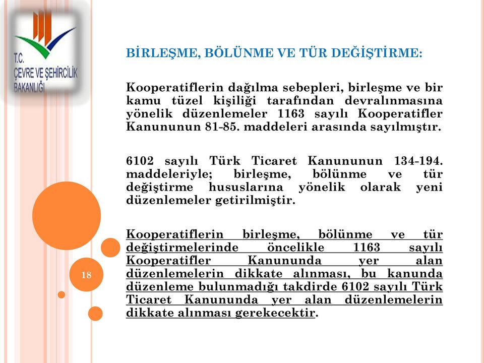 maddeleriyle; birleşme, bölünme ve tür değiştirme hususlarına yönelik olarak yeni düzenlemeler getirilmiştir.