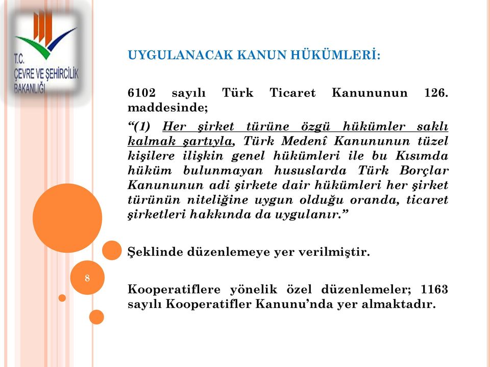 hükümleri ile bu Kısımda hüküm bulunmayan hususlarda Türk Borçlar Kanununun adi şirkete dair hükümleri her şirket türünün