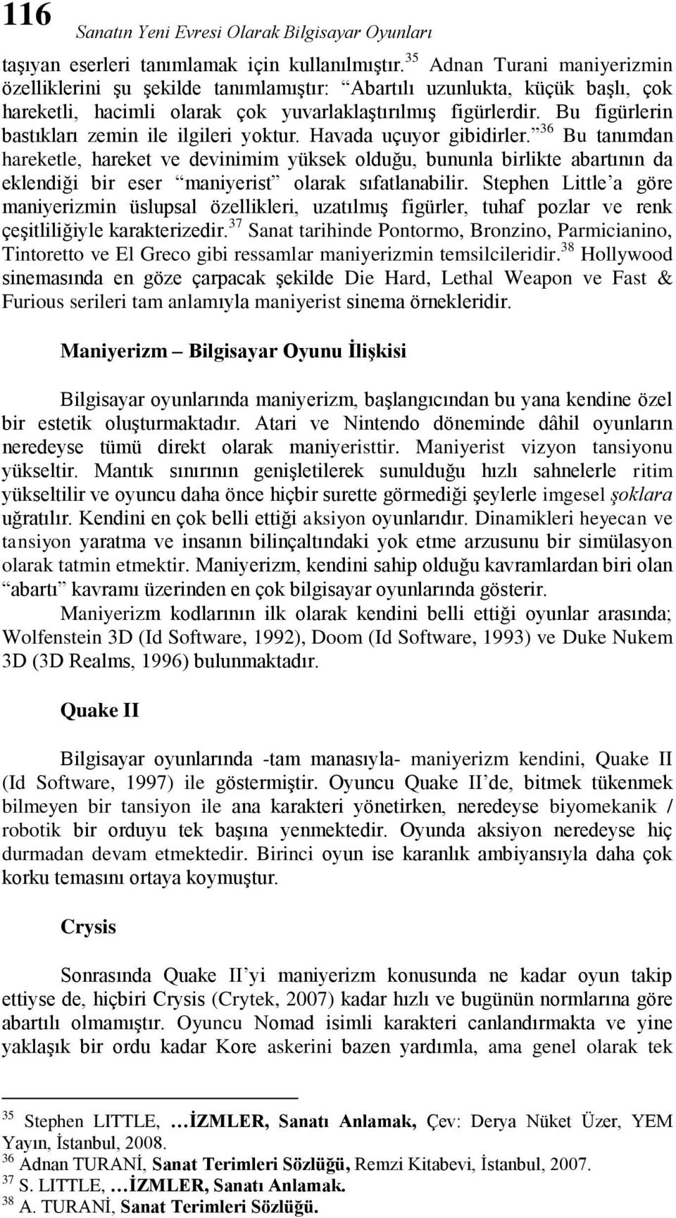 Bu figürlerin bastıkları zemin ile ilgileri yoktur. Havada uçuyor gibidirler.