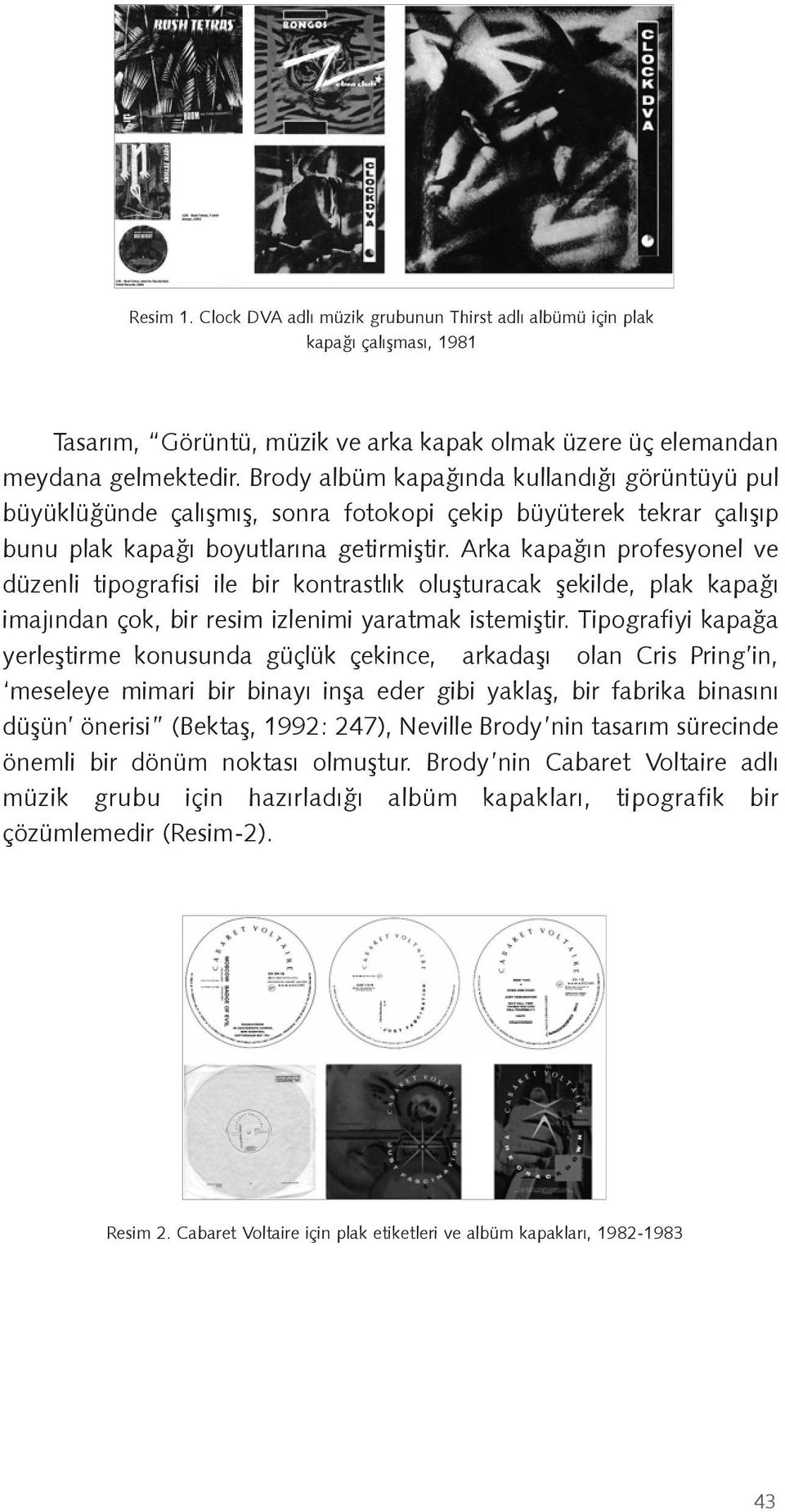 Arka kapa ın profesyonel ve düzenli tipografisi ile bir kontrastlık olu turacak ekilde, plak kapa ı imajından çok, bir resim izlenimi yaratmak istemi tir.