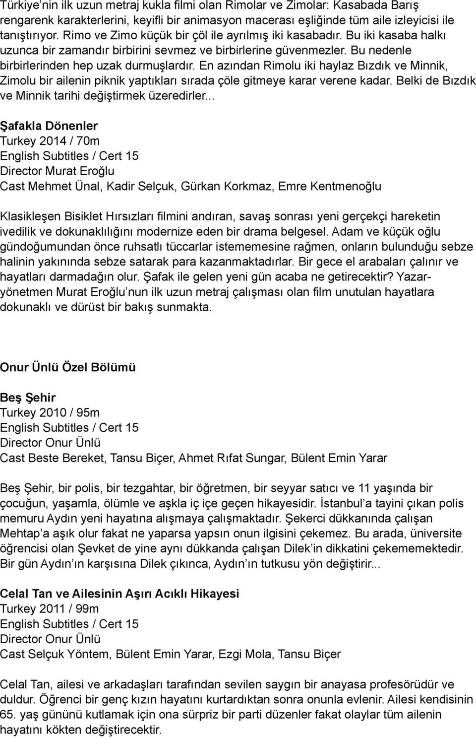 En azından Rimolu iki haylaz Bızdık ve Minnik, Zimolu bir ailenin piknik yaptıkları sırada çöle gitmeye karar verene kadar. Belki de Bızdık ve Minnik tarihi değiştirmek üzeredirler.