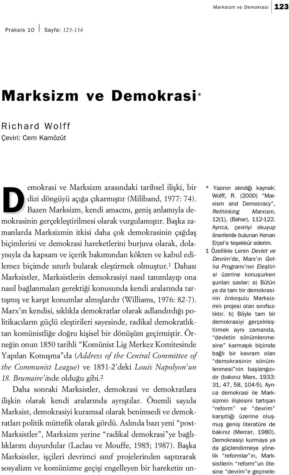 Baflka zamanlarda Marksizmin itkisi daha çok demokrasinin ça dafl biçimlerini ve demokrasi hareketlerini burjuva olarak, dolay s yla da kapsam ve içerik bak m ndan kökten ve kabul edilemez biçimde s