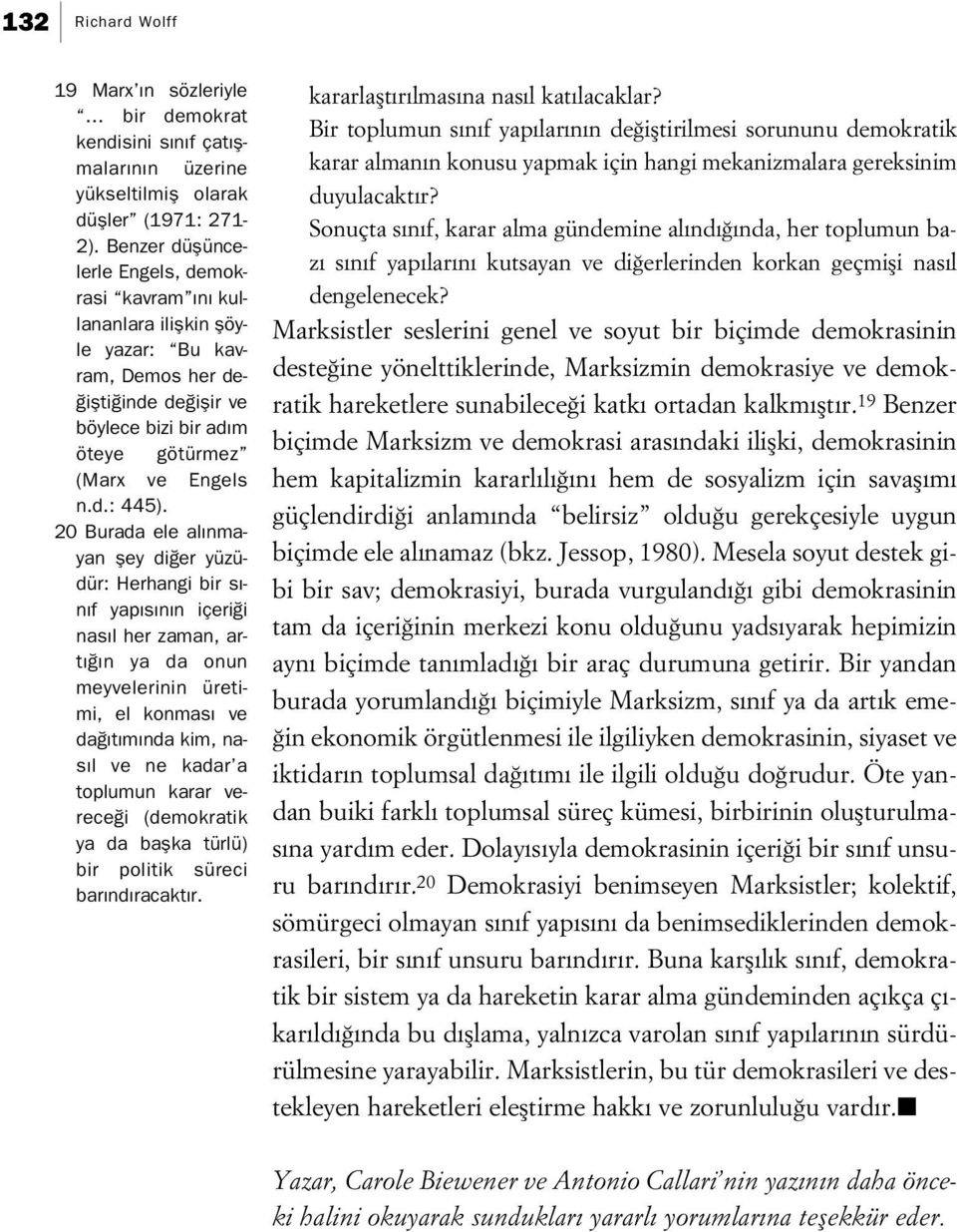 20 Burada ele al nmayan fley di er yüzüdür: Herhangi bir s - n f yap s n n içeri i nas l her zaman, art n ya da onun meyvelerinin üretimi, el konmas ve da t m nda kim, nas l ve ne kadar a toplumun