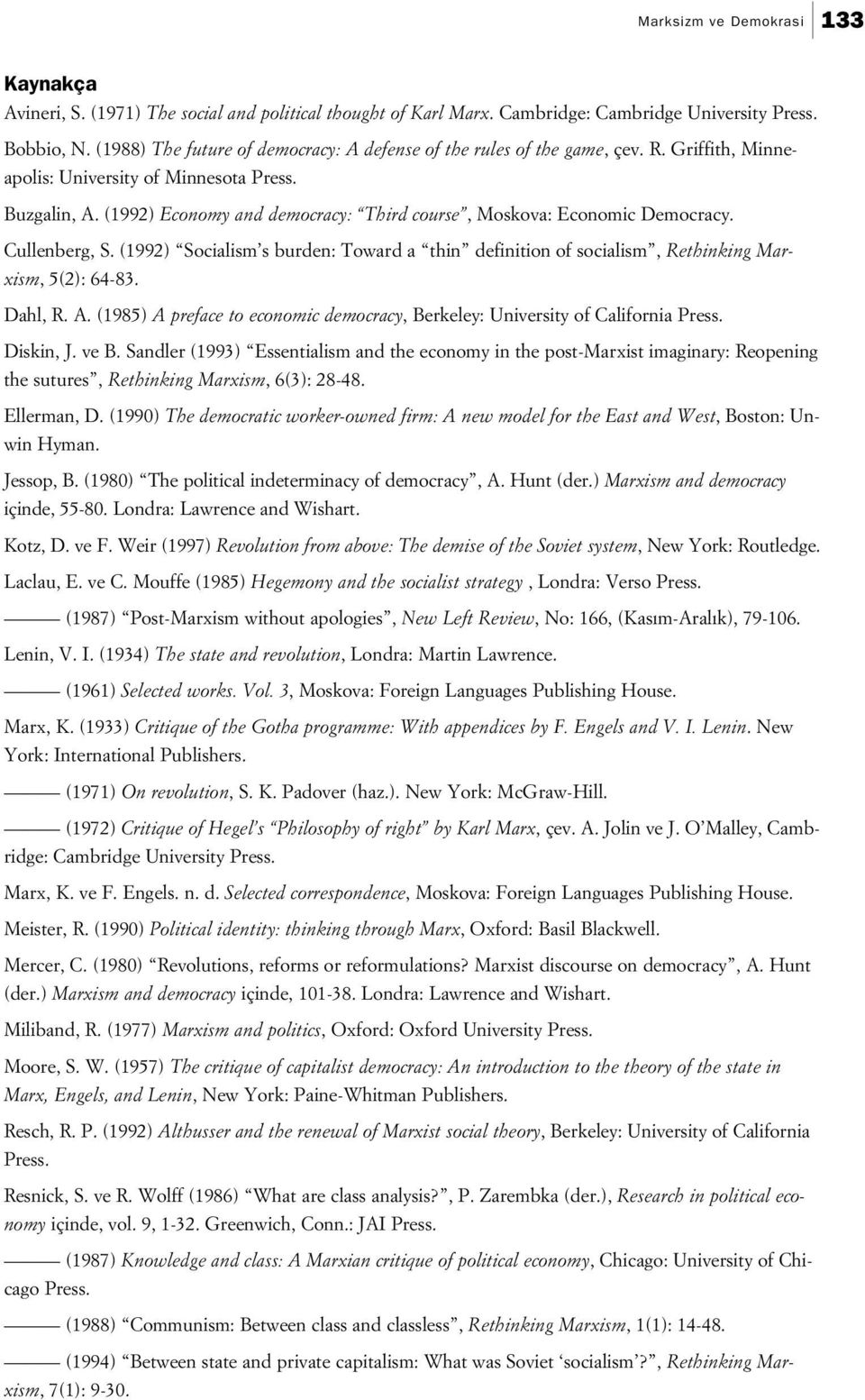 (1992) Economy and democracy: Third course, Moskova: Economic Democracy. Cullenberg, S. (1992) Socialism s burden: Toward a thin definition of socialism, Rethinking Marxism, 5(2): 64-83. Dahl, R. A.