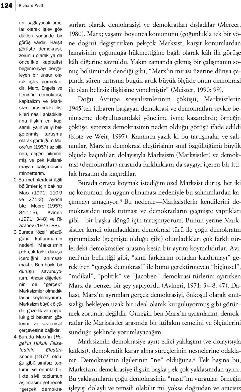 Marx, Engels ve Lenin in demokrasi, kapitalizm ve Marksizm aras ndaki iliflkileri nas l anlad klar na iliflkin en kapsaml, yal n ve iyi belgelenmifl tart flma olarak gördü üm Moore un (1957) az