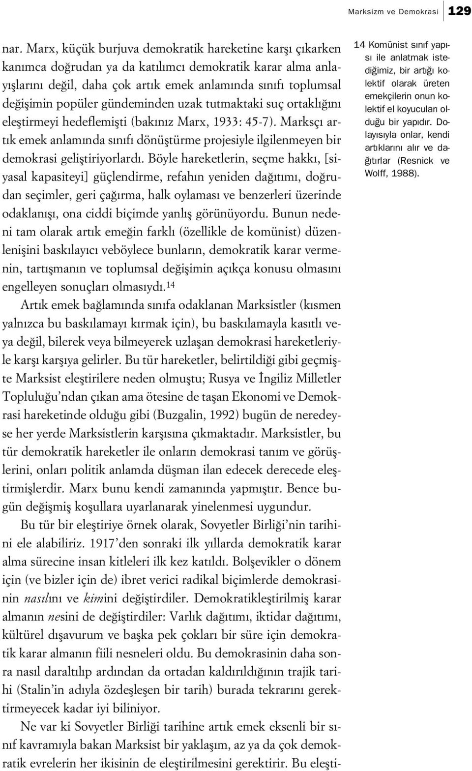 gündeminden uzak tutmaktaki suç ortakl n elefltirmeyi hedeflemiflti (bak n z Marx, 1933: 45-7). Marksç art k emek anlam nda s n f dönüfltürme projesiyle ilgilenmeyen bir demokrasi gelifltiriyorlard.