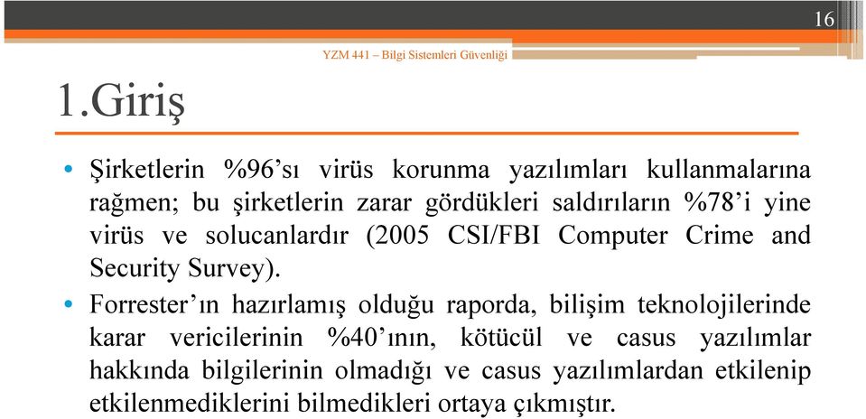 Forrester ın hazırlamış olduğu raporda, bilişim teknolojilerinde karar vericilerinin %40 ının, kötücül ve casus