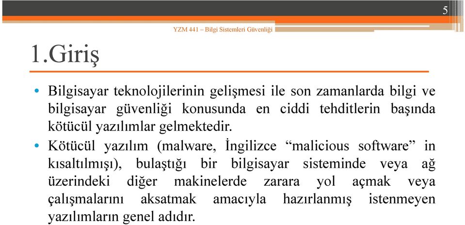 Kötücül yazılım (malware, İngilizce malicious software in kısaltılmışı), bulaştığı bir bilgisayar