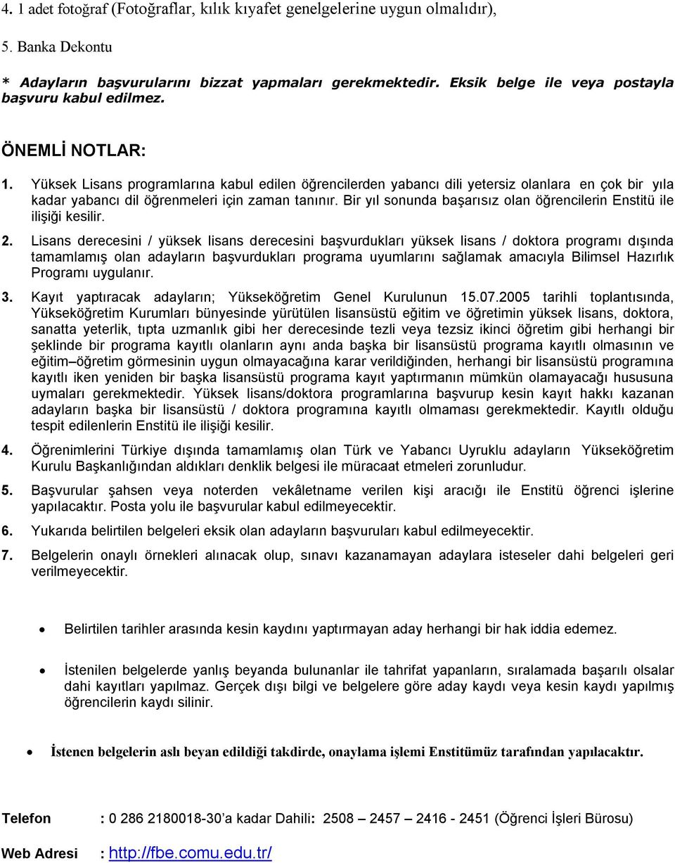 Yüksek Lisans programlarına kabul edilen öğrencilerden yabancı dili yetersiz olanlara en çok bir yıla kadar yabancı dil öğrenmeleri için zaman tanınır.