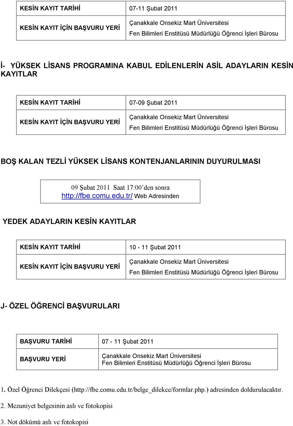 tr/ Web Adresinden YEDEK ADAYLARIN KESİN KAYITLAR KESİN KAYIT TARİHİ 10-11 Şubat 2011 KESİN KAYIT İÇİN BAŞVURU YERİ J- ÖZEL ÖĞRENCİ BAŞVURULARI BAŞVURU TARİHİ 07-11 Şubat