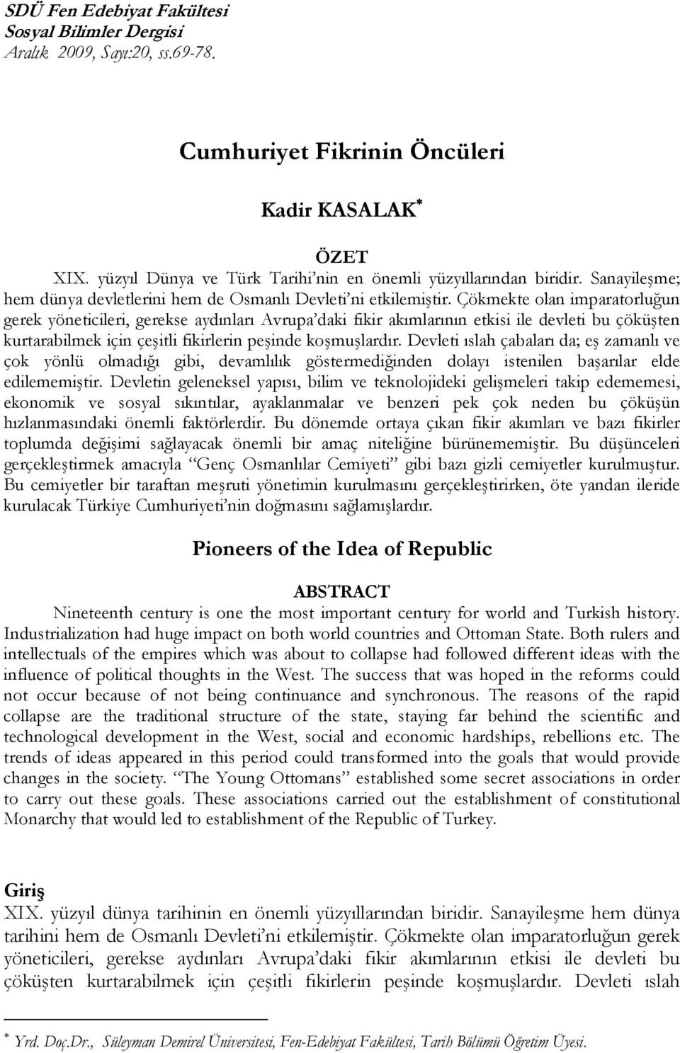 Çökmekte olan imparatorluğun gerek yöneticileri, gerekse aydınları Avrupa daki fikir akımlarının etkisi ile devleti bu çöküşten kurtarabilmek için çeşitli fikirlerin peşinde koşmuşlardır.