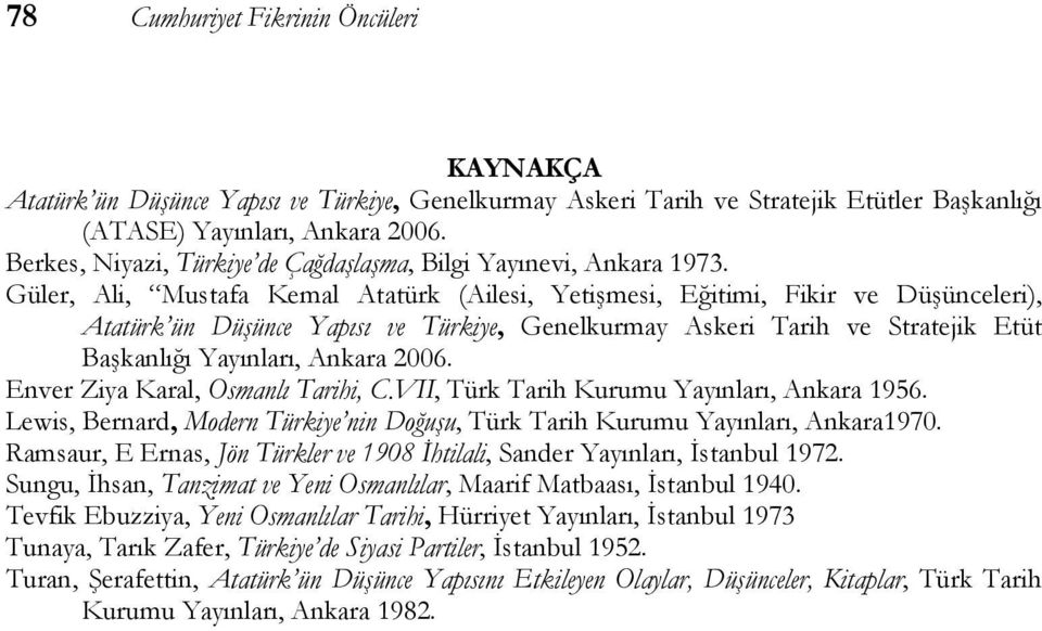 Güler, Ali, Mustafa Kemal Atatürk (Ailesi, Yetişmesi, Eğitimi, Fikir ve Düşünceleri), Atatürk ün Düşünce Yapısı ve Türkiye, Genelkurmay Askeri Tarih ve Stratejik Etüt Başkanlığı Yayınları, Ankara