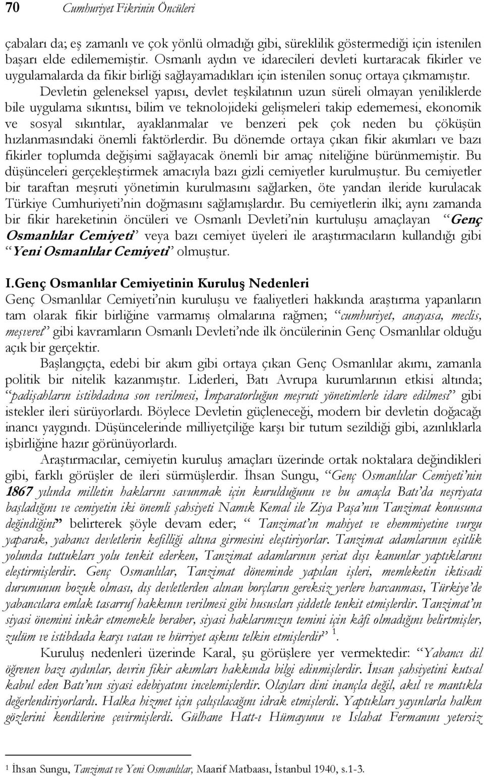 Devletin geleneksel yapısı, devlet teşkilatının uzun süreli olmayan yeniliklerde bile uygulama sıkıntısı, bilim ve teknolojideki gelişmeleri takip edememesi, ekonomik ve sosyal sıkıntılar,