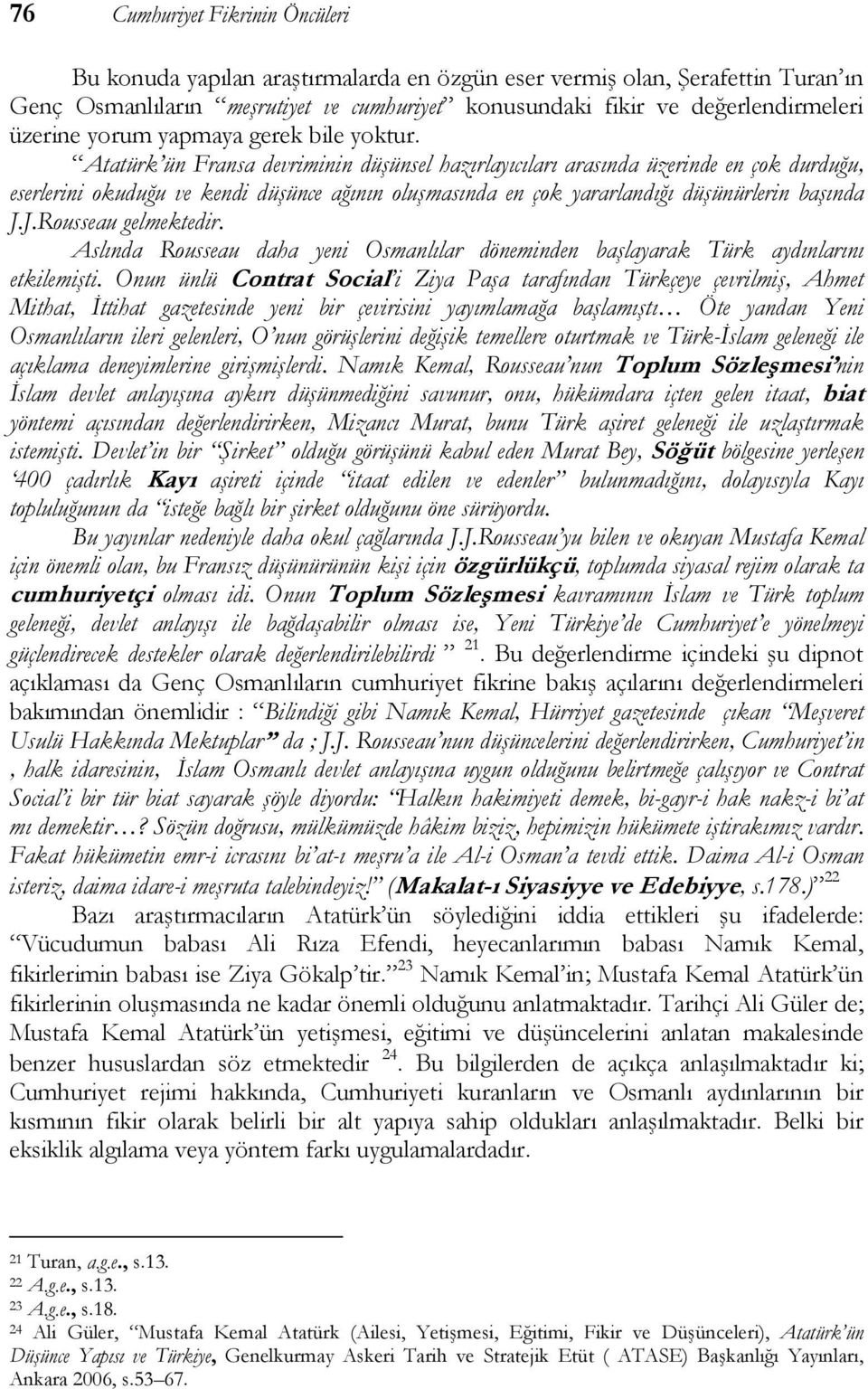 Atatürk ün Fransa devriminin düşünsel hazırlayıcıları arasında üzerinde en çok durduğu, eserlerini okuduğu ve kendi düşünce ağının oluşmasında en çok yararlandığı düşünürlerin başında J.