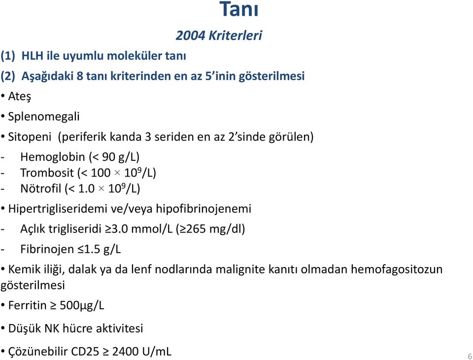 0 10 9 /L) Hipertrigliseridemi ve/veya hipofibrinojenemi - Açlık trigliseridi 3.0 mmol/l ( 265 mg/dl) - Fibrinojen 1.