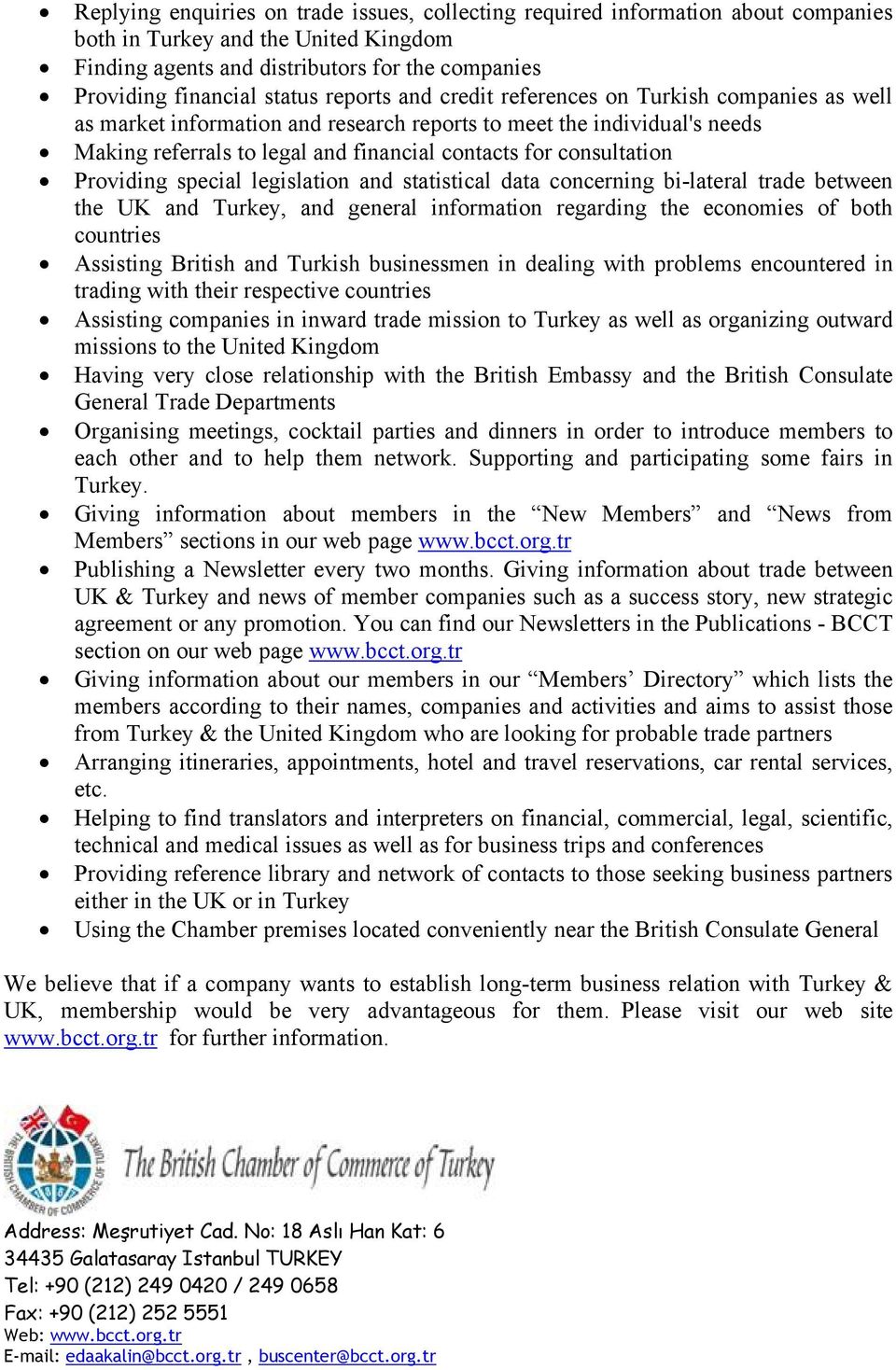 Providing special legislation and statistical data concerning bi-lateral trade between the UK and Turkey, and general information regarding the economies of both countries Assisting British and