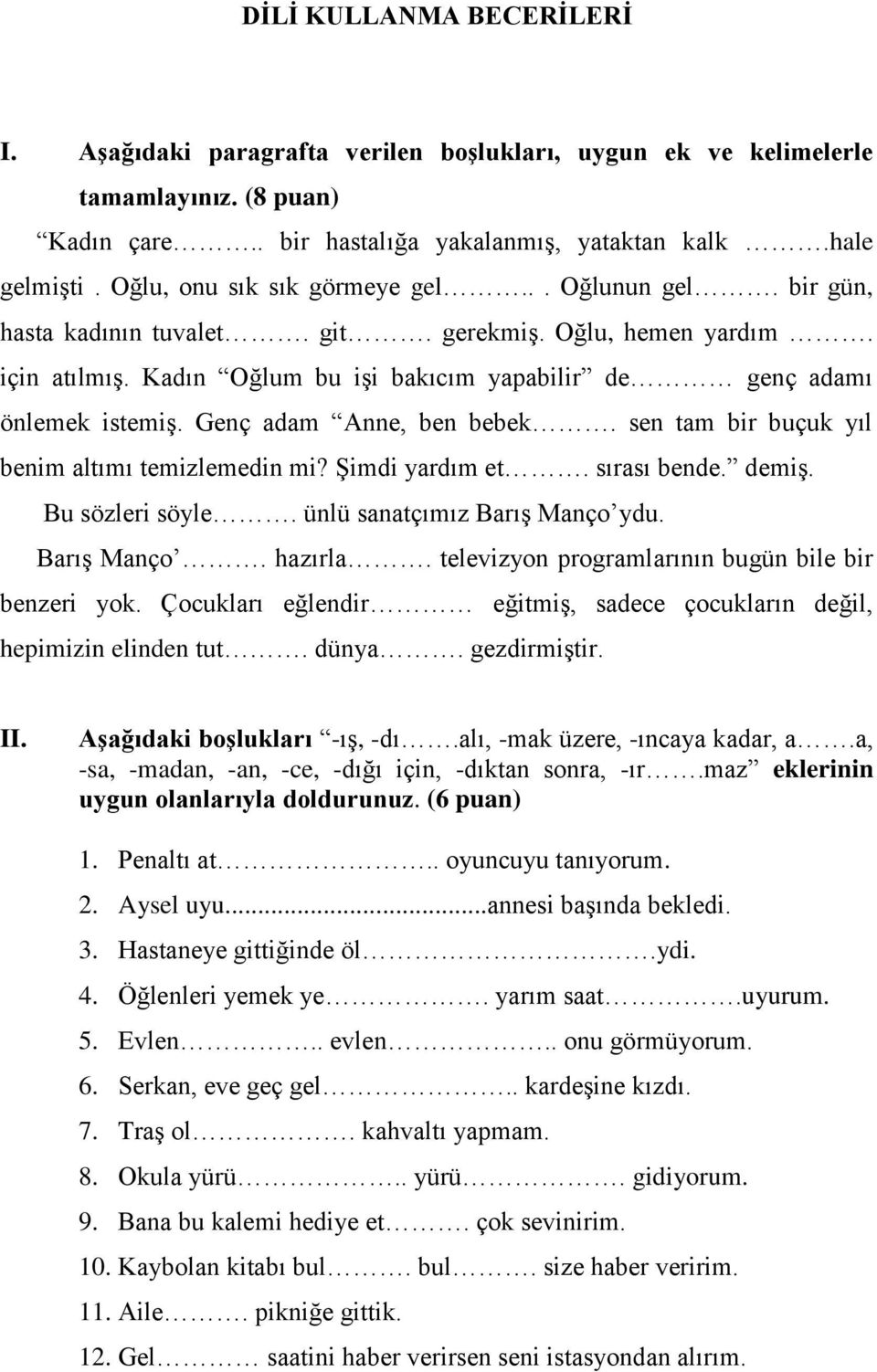 Genç adam Anne, ben bebek. sen tam bir buçuk yıl benim altımı temizlemedin mi? Şimdi yardım et. sırası bende. demiş. Bu sözleri söyle. ünlü sanatçımız Barış Manço ydu. Barış Manço. hazırla.