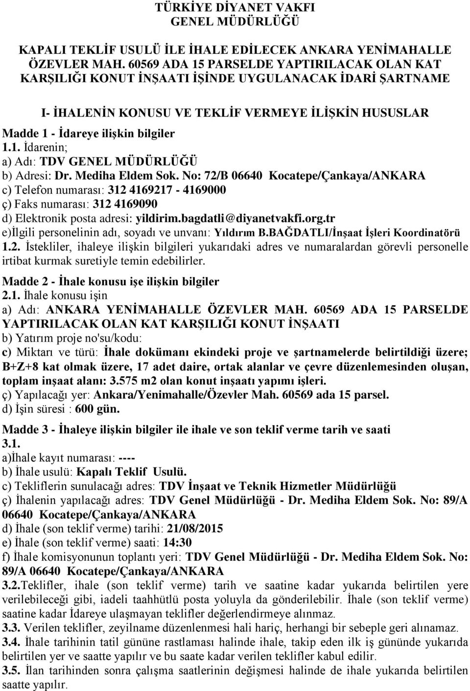 Kocatepe/Çankaya/ANKARA c) Telefon numarası: 312 4169217-4169000 ç) Faks numarası: 312 4169090 d) Elektronik posta adresi: yildirimbagdatli@diyanetvakfiorgtr e)ilgili personelinin adı, soyadı ve