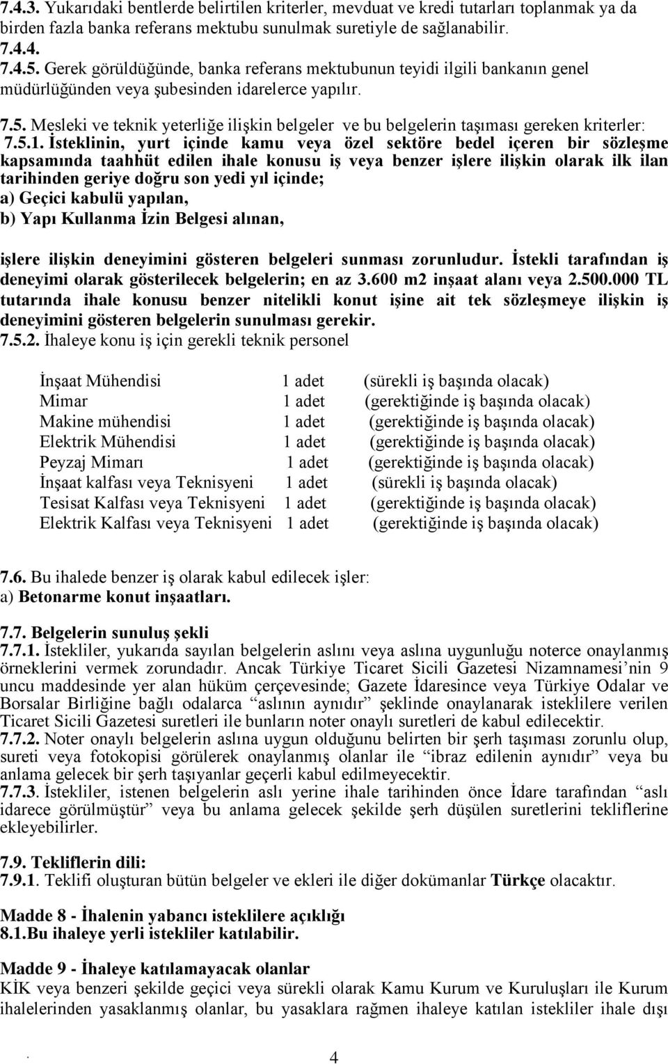 İsteklinin, yurt içinde kamu veya özel sektöre bedel içeren bir sözleşme kapsamında taahhüt edilen ihale konusu iş veya benzer işlere ilişkin olarak ilk ilan tarihinden geriye doğru son yedi yıl