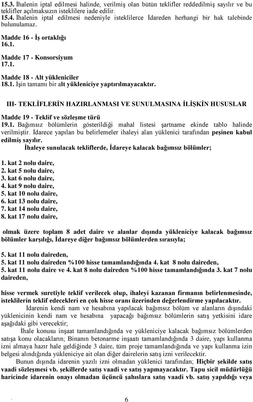 HAZIRLANMASI VE SUNULMASINA İLİŞKİN HUSUSLAR Madde 19 - Teklif ve sözleşme türü 191 Bağımsız bölümlerin gösterildiği mahal listesi şartname ekinde tablo halinde verilmiştir İdarece yapılan bu